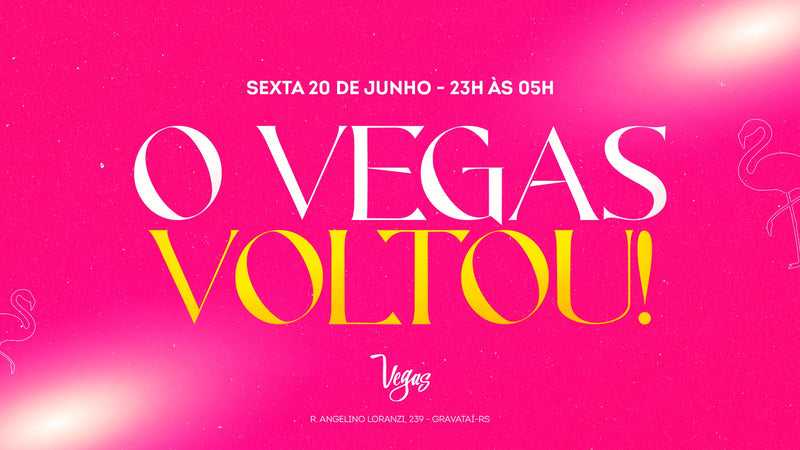 Sexta, 20 de Junho as 23:00 | O Vegas Voltou | Vegas Lounge - Gravataí/rs